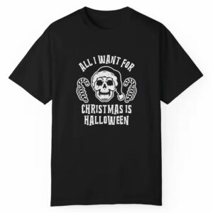 All I Want For Christmas Is Halloween Shirt 1 1