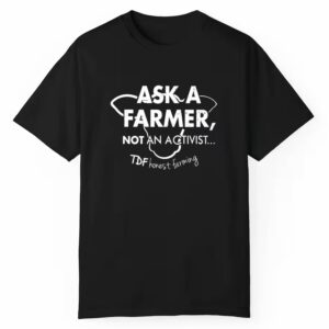 Ask A Farmer Not An Activist Shirt Style 3 1