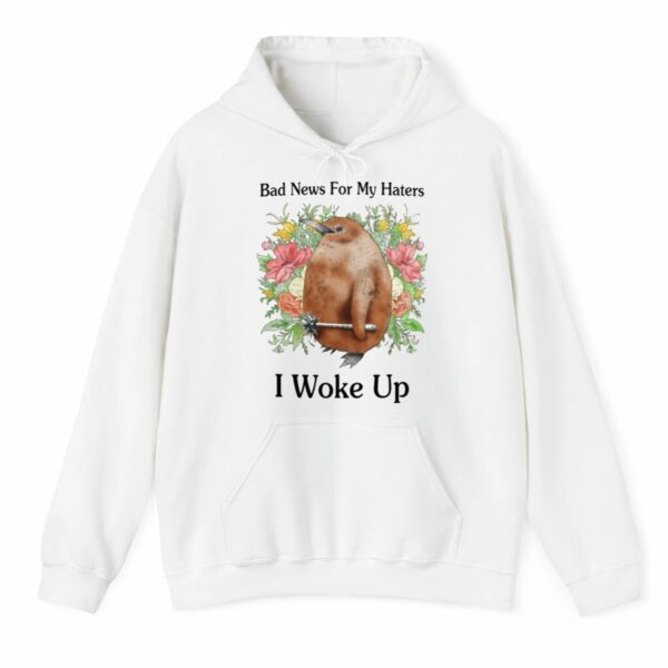 Bad News For My Haters I Woke Up Shirt Style 5 4