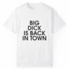 Big Dick Is Back In Town Shirt Style 3 2