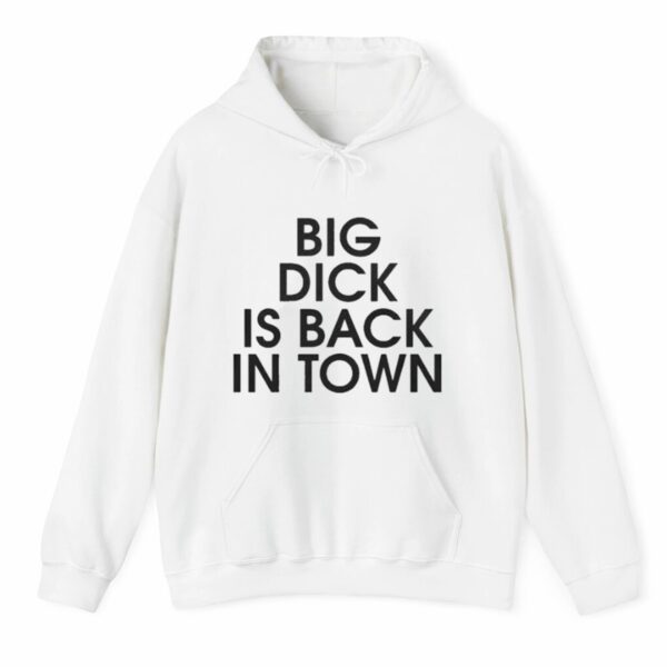 Big Dick Is Back In Town Shirt Style 5 4