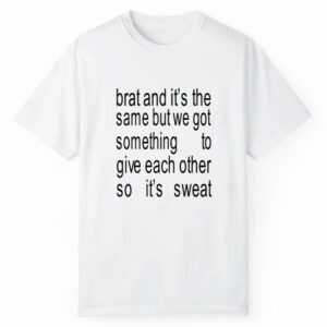 Brat And Its The Same But We Got Something To Give Each Other So Its Sweat Shirt Style 3 2