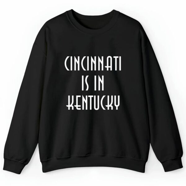 Cincinnati Is In Kentucky Shirt Style 4 4