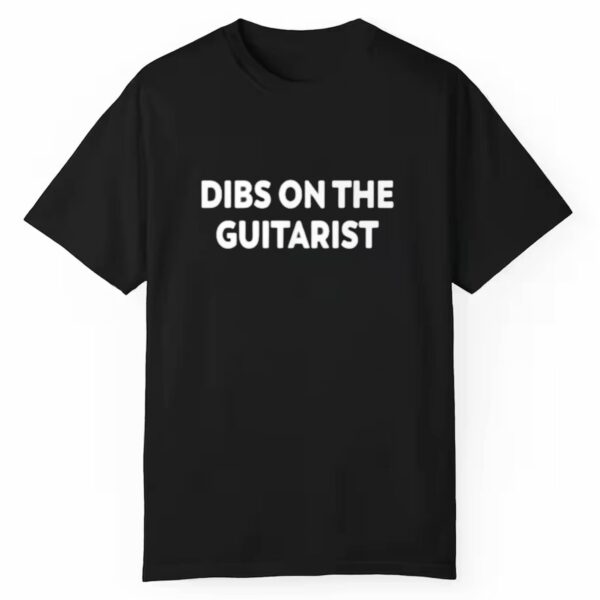 Dibs On The Guitarist Shirt Style 3 1