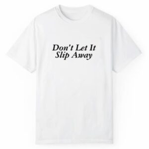 Dont Let It Slip Away Shirt Style 3 2