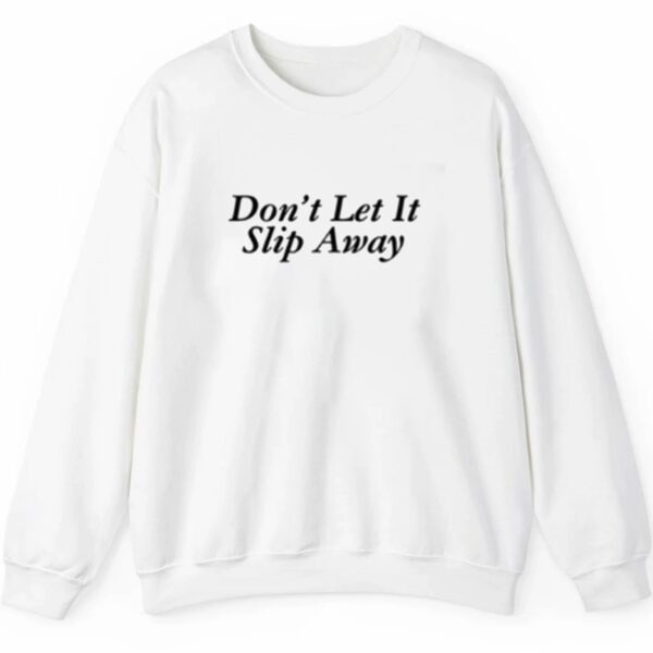 Dont Let It Slip Away Shirt Style 4 5