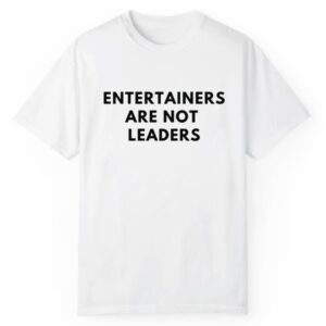 Entertainers Are Not Leaders Shirt 1 2