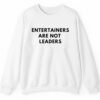 Entertainers Are Not Leaders Shirt 2 5