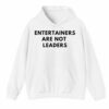 Entertainers Are Not Leaders Shirt 3 4