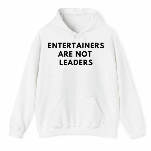 Entertainers Are Not Leaders Shirt 3 4