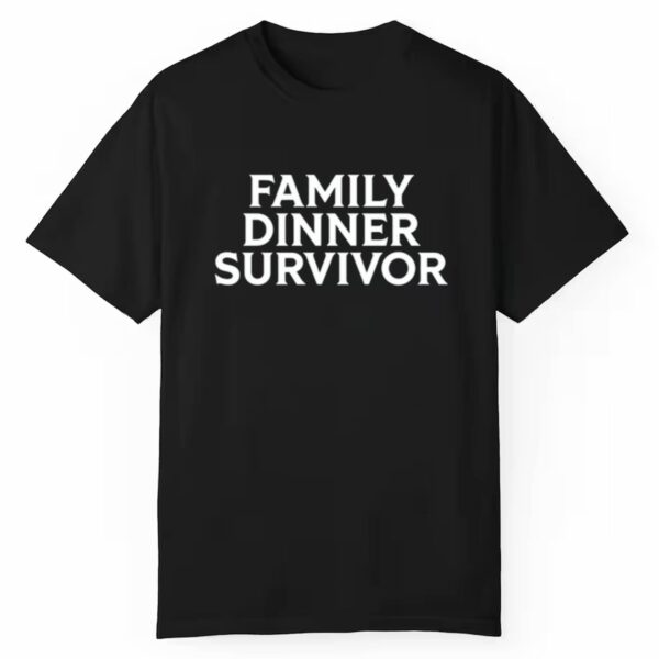 Family Dinner Survivor Shirt Style 3 1