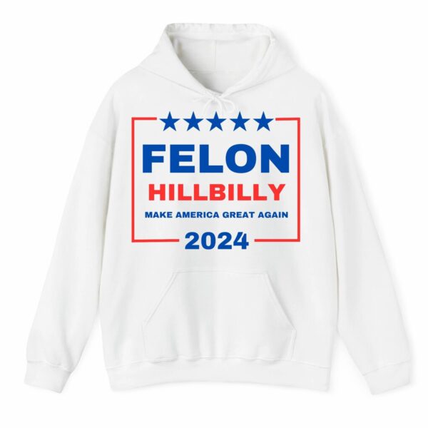 Felon Hillbilly Make America Grat Again 2024 Shirt 3 4