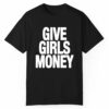 Give Girls Money Shirt Style 3 1