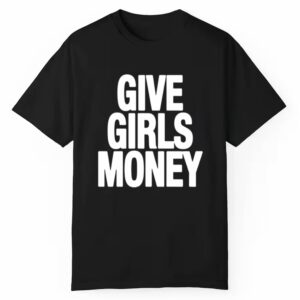 Give Girls Money Shirt Style 3 1