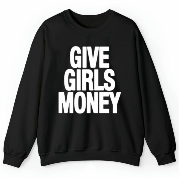 Give Girls Money Shirt Style 4 4