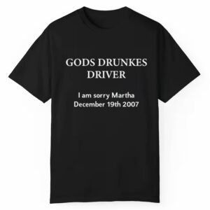 Gods Drunles Drives I Am Sorry Martha December 19Th 2007 Shirt 1 1