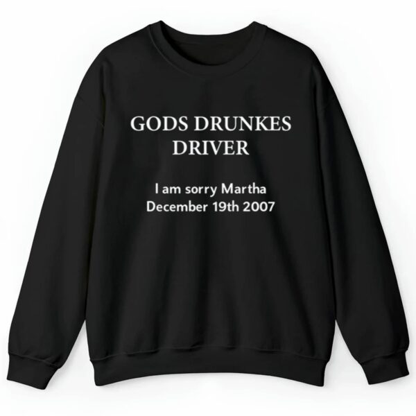 Gods Drunles Drives I Am Sorry Martha December 19Th 2007 Shirt 2 4