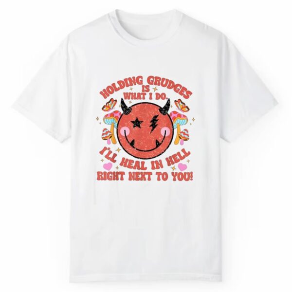 Halloween I Believe In Holding Grudges Ill Heal In Hell Right Next To You Shirt 1 2