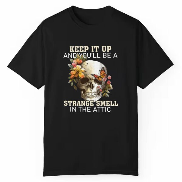 Halloween Keep It Up And You Will Be A Stange Smell In The Attic Shirt 1 1