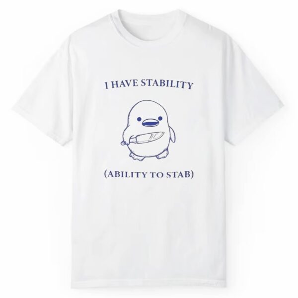 I Have Stability Ability To Stab Shirt 1 2