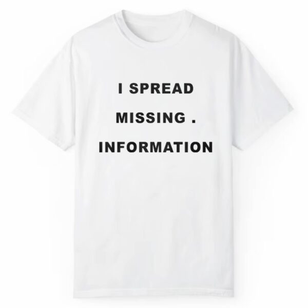 I Spread Missing Information Shirt Style 3 2