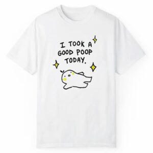 I Took A Good Poop Today Shirt Style 3 2