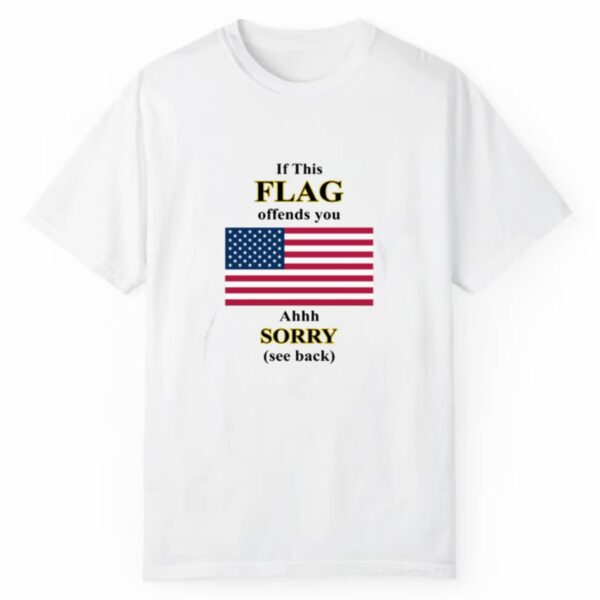 If This Flag Offends You Ahhh Sorry See Back Shirt Style 3 2