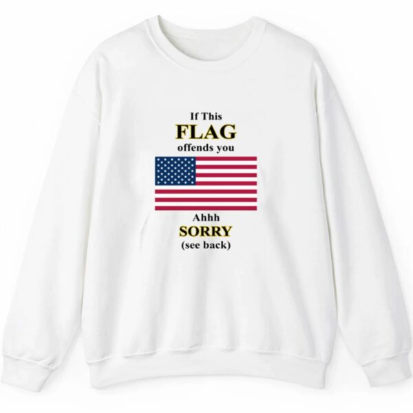 If This Flag Offends You Ahhh Sorry See Back Shirt Style 4 5