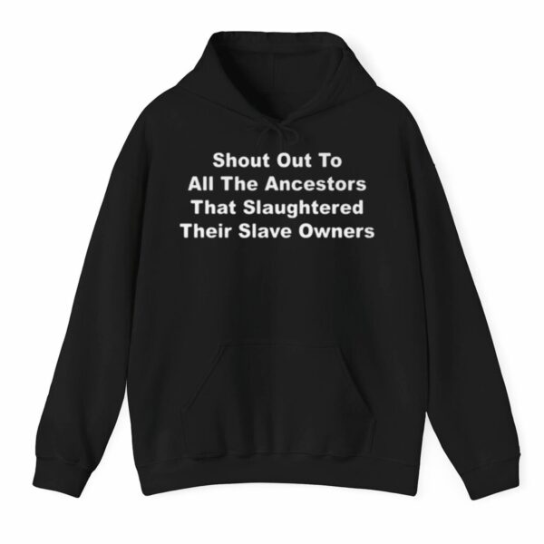 Shout Out To All The Ancestors That Slaughtered Their Slave Owners Shirt Style 5 1