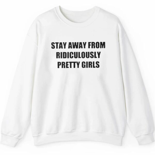 Stay Away From Ridiculously Pretty Girls Shirt Style 4 5