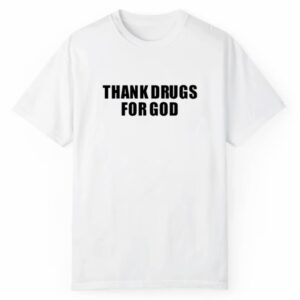 Thank Drugs For God Shirt Style 3 2