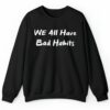 We All Have Bad Habits Shirt Style 4 4