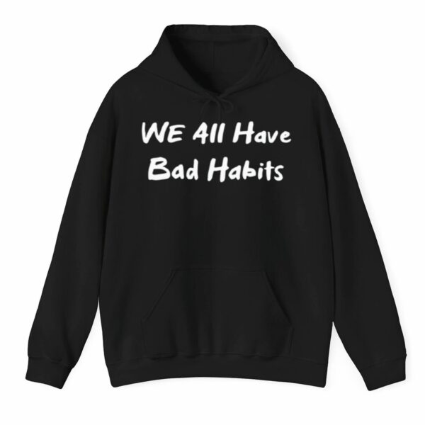 We All Have Bad Habits Shirt Style 5 1