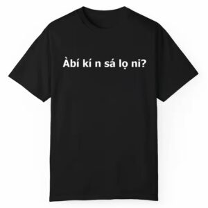 Abi Ki N Sa Lo Ni Shirt 1 1