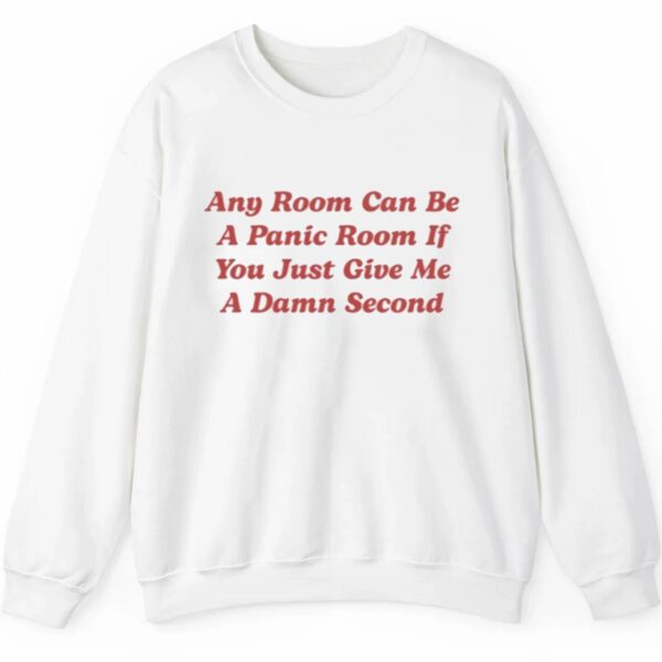 Any Room Can Be A Panic Room If You Just Give Me A Damn Second Shirt 2 5