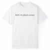 Bitch Im Playin Arenas Shirt 1 2