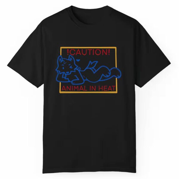 Caution Animal In Heat Shirt 1 1