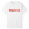 Diagnosed But The Meds Arent Working Shirt 1 2