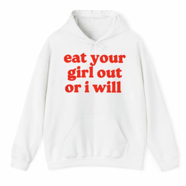 Eat Your Girl out Or I Will Shirt 3 4