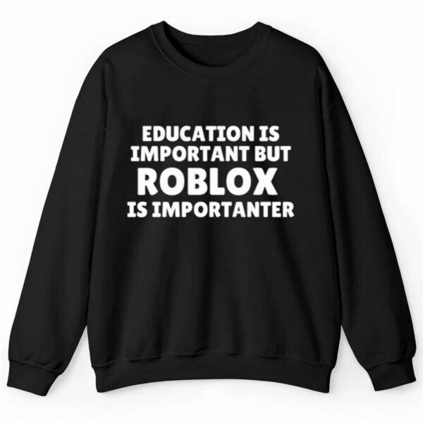 Education Is Important But Roblox Is Importanter Shirt 2 4