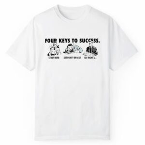 Four Keys To Success Study Hard Get Plenty Of Rest Eat Right Shirt 1 2