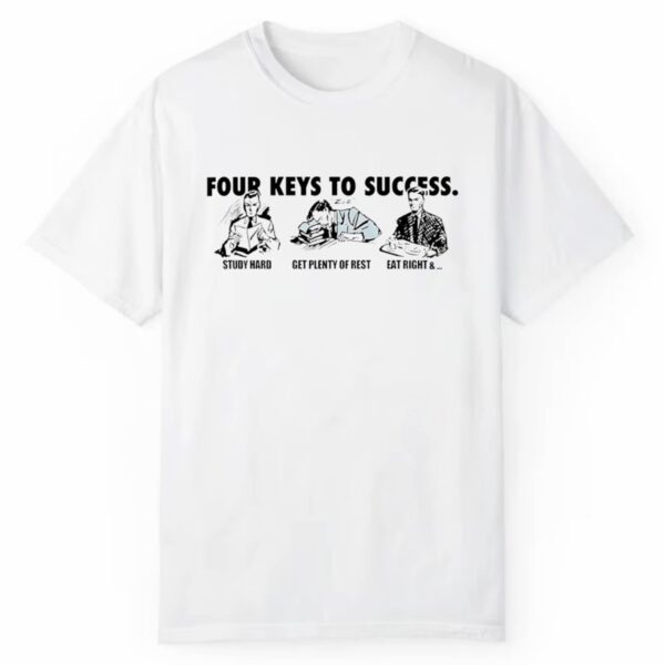 Four Keys To Success Study Hard Get Plenty Of Rest Eat Right Shirt 1 2