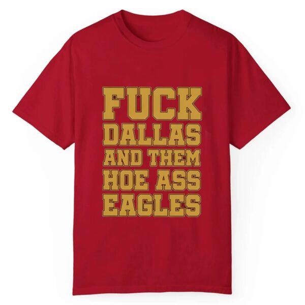 Fuck Dallas And Them Hoe Ass Eagles Shirt 1 3