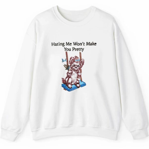 Hating Me Wont Make You Pretty Shirt 2 5