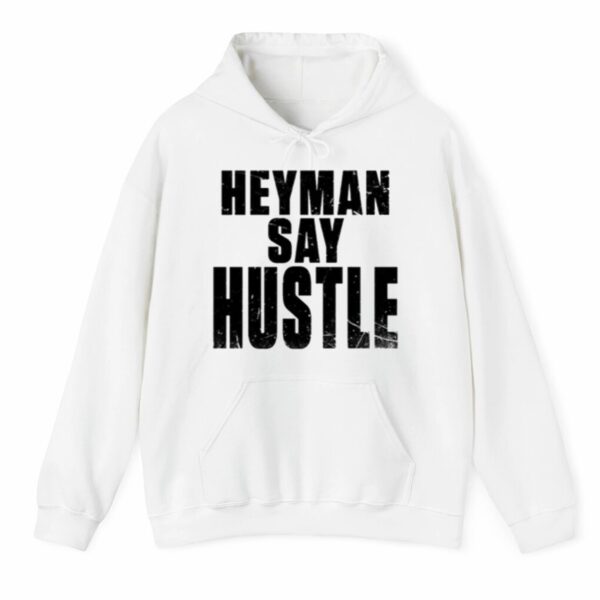 Heyman Say Hustle Shirt 3 4