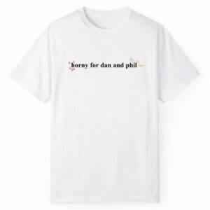 Horny For Dan And Phil Shirt 1 2