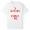 I'm Everything I Thought I Was Shirt 1 2