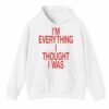 I'm Everything I Thought I Was Shirt 3 4