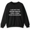 I Am Not The Bigger Person I Will Curse Your Bloodline Shirt 2 4