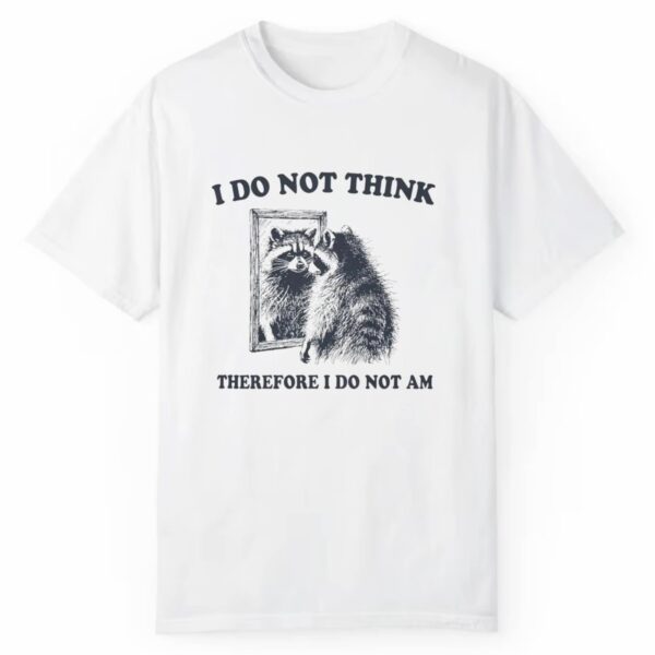 I Do Think Therefore I Do Not Am Shirt 1 2